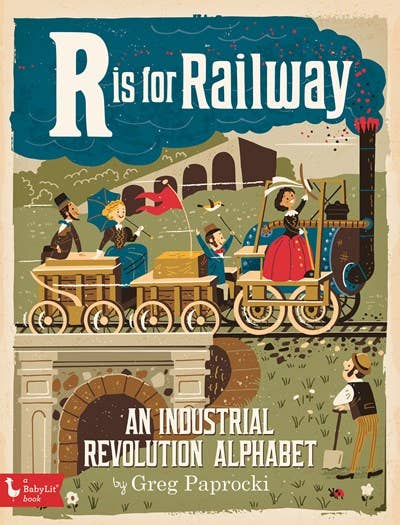 R is for Railway: An Industrial Revolution Alphabet